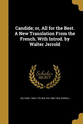 Candide; or, All for the Best. A New Translation From the French. With Introd. by Walter Jerrold - Voltaire, 1694-1778 (Creator), and Jerrold, Walter 1865-1929