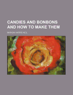 Candies and bonbons and how to make them