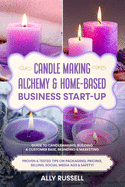 Candle Making Alchemy & Home-Based Business Start-up: Guide to Candlemaking, Building a Customer Base, Branding & Marketing Proven & tested Tips on Packaging, Pricing, Selling, Social Media & Safety!