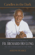 Candles in the Dark: The Authorized Biography of Fr. Ho Lung and the Missionaries of the Poor