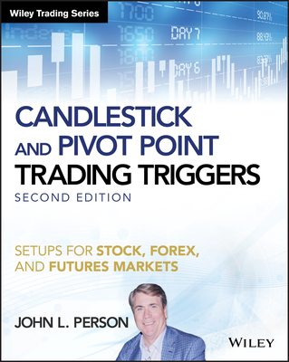 Candlestick and Pivot Point Trading Triggers, + Website: Setups for Stock, Forex, and Futures Markets - Person, John L.