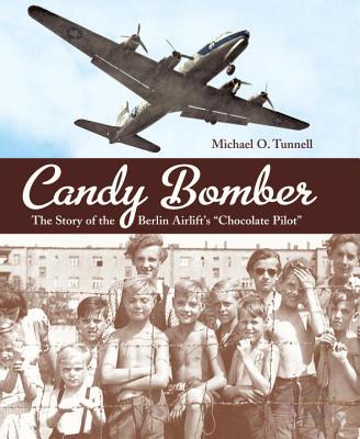 Candy Bomber: The Story of the Berlin Airlift's "Chocolate Pilot" - Tunnell, Michael O
