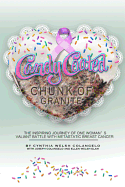 Candy Coated Chunk of Granite: The Inspiring Journey of One Woman's Valiant Battle with Metastatic Breast Cancer