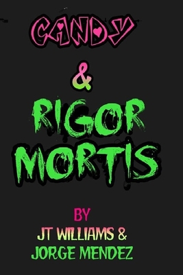 Candy & Rigor Mortis - Williams, Jt, and Mendez, Jorge
