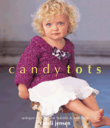 Candy Tots: Unique Crochet for Babies & Toddlers - Jensen, Candi, and Malcolm, Trisha (Editor)