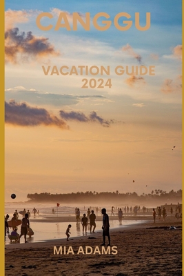 Canggu vacation guide 2024: An Indulging Experience - Adams, Mia