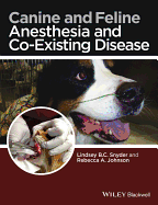 Canine and Feline Anesthesia and Co-Existing Disease - Snyder, Lindsey B C (Editor), and Johnson, Rebecca A (Editor)