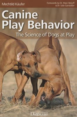 Canine Play Behavior: The Science of Dogs at Play - Kaufer, Mechtild