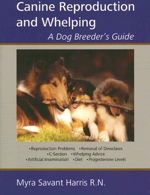 Canine Reproduction and Whelping: A Dog Breeder's Guide - Savant-Harris, Myra