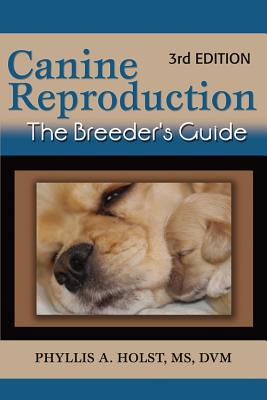 Canine Reproduction: The Breeder's Guide - Holst, Phyllis A, and LaHam, Quentin (Foreword by)