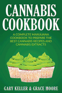 Cannabis: Cannabis Cookbook, A Complete Marijuana Cookbook To Prepare The Best Cannabis Recipes And Cannabis Extracts