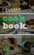 Cannabis Cookbook: The Essential Guide to Edibles and Cooking with Marijuana