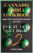 Cannabis Edible Cookbook 2: New, Innovative, Delicious Recipes Because F*ck It, Let's Get High