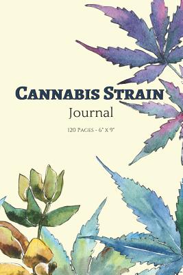 Cannabis Strain Journal: Track, Review, and Log, 120 Pages, 6 X 9 - Publishing, Larkspur & Tea