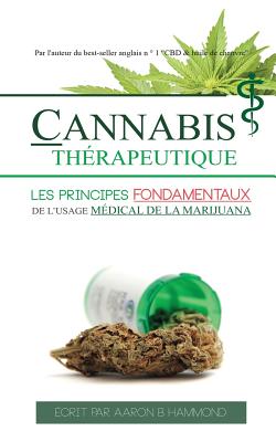 Cannabis Thrapeutique: Les principes fondamentaux de l'usage mdical de la marijuana - Hammond, Aaron