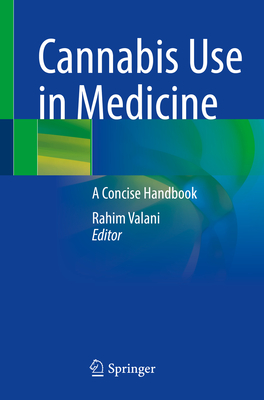 Cannabis Use in Medicine: A Concise Handbook - Valani, Rahim (Editor)