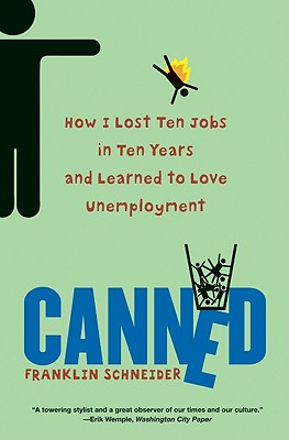 Canned: How I Lost Ten Jobs in Ten Years and Learned to Love Unemployment - Schneider, Franklin