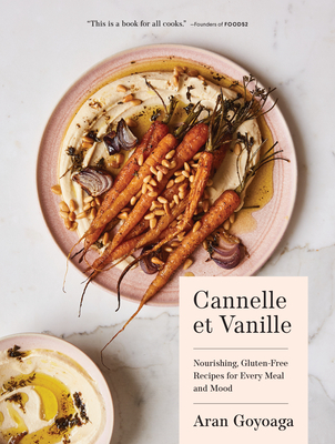 Cannelle Et Vanille: Nourishing, Gluten-Free Recipes for Every Meal and Mood - Goyoaga, Aran