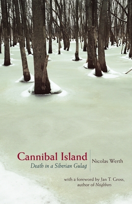 Cannibal Island: Death in a Siberian Gulag - Werth, Nicolas, and Rendall, Steven (Translated by), and Gross, Jan T (Foreword by)