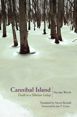 Cannibal Island: Death in a Siberian Gulag - Werth, Nicolas, and Rendall, Steven (Translated by), and Gross, Jan T (Foreword by)