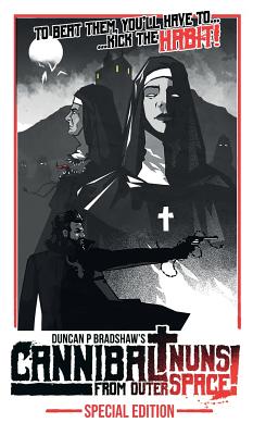 Cannibal Nuns from Outer Space!: Special Edition - Bradshaw, Duncan P