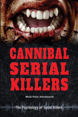 Cannibal Serial Killers - Petrikowski, Nicki Peter