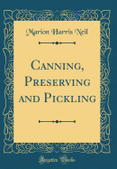 Canning, Preserving and Pickling (Classic Reprint)