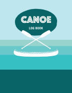 Canoe Log Book: Keep Track of Canoeing Details for Every Adventure