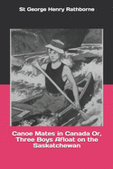 Canoe Mates in Canada; Or, Three Boys Afloat on the Saskatchewan