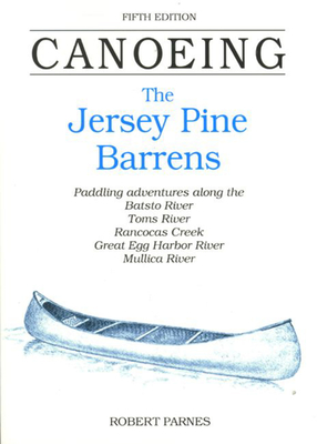 Canoeing the Jersey Pine Barrens - Parnes, Robert