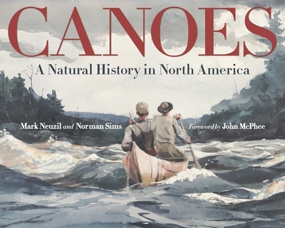 Canoes: A Natural History in North America - Neuzil, Mark, Dr., and Sims, Norman