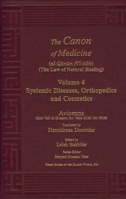 Canon of Medicine Vol. 4 Systemic Diseases, Orthopedics and Cosmetics - Avicenna, and Bakhtiar, Laleh (Translated by)