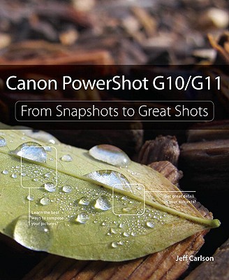 Canon PowerShot G10/G11: From Snapshots to Great Shots - Carlson, Jeff