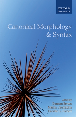 Canonical Morphology and Syntax - Brown, Dunstan (Editor), and Chumakina, Marina (Editor), and Corbett, Greville G. (Editor)
