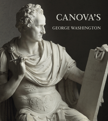 Canova's George Washington - Salomon, Xavier F, and Beltramini, Guido (Contributions by), and Guderzo, Mario (Contributions by)