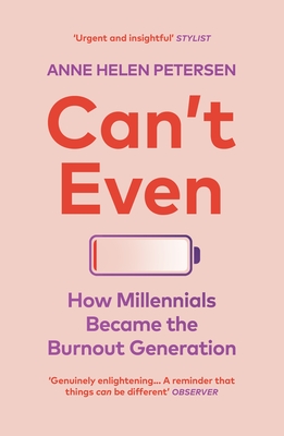 Can't Even: How Millennials Became the Burnout Generation - Petersen, Anne Helen