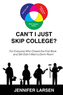 Can't I just Skip College? For Everyone Who Closed the First Book and Still Didn't Want a Dorm Room
