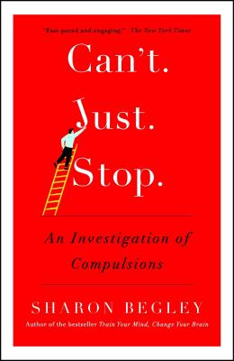 Can't Just Stop: An Investigation of Compulsions - Begley, Sharon