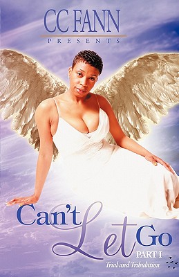 Can't Let Go Part One the Trial and Tribulation - Fann, CC