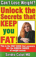 Can't Lose Weight?: Unlock the Secrets That Make You Store Fat!