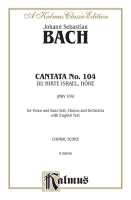 Cantata No. 104 -- Du Hirte Israel, Hore: Satb with Tb Soli - Bach, Johann Sebastian (Composer)