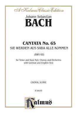 Cantata No. 65 -- Sie Werden Aus Saba Alle Kommen: Satb with Tb Soli (German, English Language Edition) - Bach, Johann Sebastian (Composer)