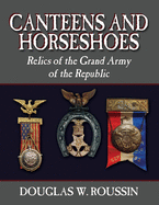 Canteens and Horseshoes: Relics of the Grand Army of the Republic