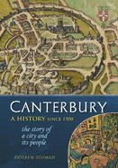 Canterbury: A history since 1500: the story of a city and its people