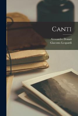 Canti - Leopardi, Giacomo, and Donati, Alessandro