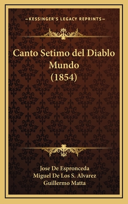 Canto Setimo del Diablo Mundo (1854) - De Espronceda, Jose, and Alvarez, Miguel De Los S, and Matta, Guillermo (Editor)