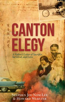 Canton Elegy: A Father's Letter of Sacrifice, Survival and Love - Lee, Stephen, and Webster, Howard