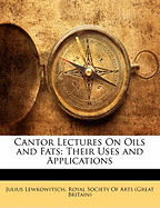 Cantor Lectures on Oils and Fats: Their Uses and Applications