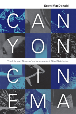 Canyon Cinema: The Life and Times of an Independent Film Distributor - MacDonald, Scott