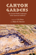 Canyon Gardens: The Ancient Pueblo Landscapes of the American Southwest